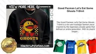 Good Pacman Let's Eat Some Ghosts T-Shirt