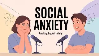Overcome Social Anxiety in English – Easy Conversation Practice