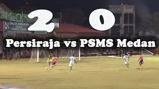 CUPLIKAN GOL PERSIRAJA VS PSMS MEDAN (2 -0)