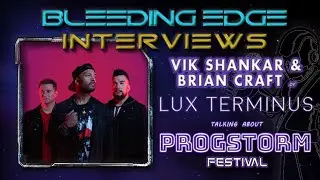 Bleeding Edge Interviews - Ep 72:  Vik Shankar & Brian Craft of Lux Terminus talking about Progstorm