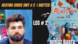 Heating Curve (10th Chemistry) LEC#2  (10th Chemistry) FBISE 
