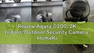 Review Aqara G100, 2K Indoor/Outdoor Security Camera, HomeKit Secure Video, 2-Way Audio, Spotlight C