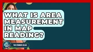 What Is Area Measurement In Map Reading? - The Student Atlas