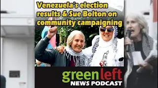 Venezuela&rsquo;s election results & Sue Bolton on community campaigning | Green Left News Podcast #53