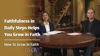 Faithfulness in Daily Steps Helps You Grow in Faith