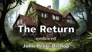 The Return | an ambient song with lyrics by John Peale Bishop | AMusExperiment