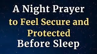 A Night Prayer to Feel Secure and Protected | The Spoken Bible 