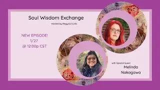 E21: Soul Wisdom Exchange with Melinda Nakagawa