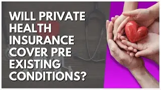Will Private Health Insurance Cover Pre Existing Conditions?