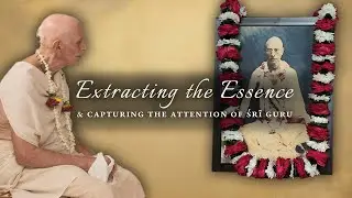 Extracting the Essence & Capturing the Attention of Śrī Guru