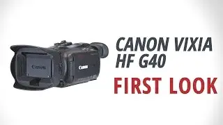 First Look: Canon | VIXIA HF G40