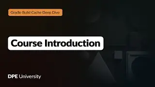 Course Introduction - Gradle Build Cache Deep Dive - DPE University