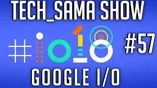Tech_Sama Show #57 : Google I/O, Space X, GPU Intel en 2019?