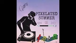 PIXELATED SUMMER  /  Song
