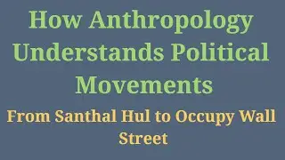 Anthropology & Political Movements UPSC | How Anthropology explains Political Movements