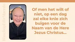 Of men het wilt of niet, op een dag zal elke knie zich buigen voor de Naam van de Here Jezus...