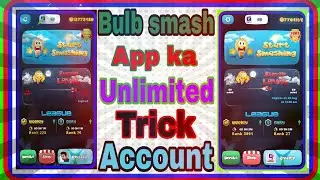 Unlimited Trick Of Bulb Smash App/Game Without Root ( Unlimited Account )