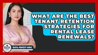 What Are The Best Tenant Retention Strategies For Rental Lease Renewals? - Rental Property Gurus