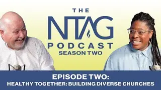 Healthy Together: Building Diverse Churches | The NTAG Podcast