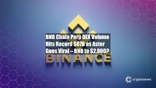 BNB Chain Perp DEX Volume Hits Record $67B as Aster Goes Viral &ndash;