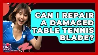 Can I Repair A Damaged Table Tennis Blade? - Ping Pong Prodigy