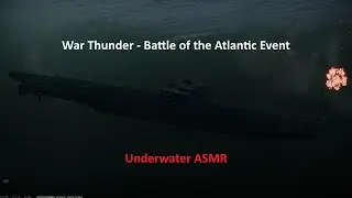 War Thunder - Battle of the Atlantic Event - Underwater Atmosphere in a U-Boat (ASMR)