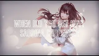 Nightcore - When Did You Get Hot? - (Sabrina Carpenter)