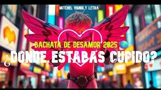 D&oacute;nde Estabas Cupido? &ndash; Mitchel Vignoly Letra Bachata de Desamor 2025🌍