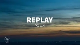 Nexeri - Replay (Lyrics)