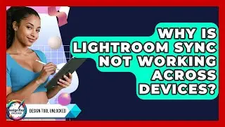 Why Is Lightroom Sync Not Working Across Devices? - Design Tool Unlocked