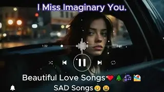 I Miss Imaginary You. English Songs💞|| sad songs playlist that make you cry😢😭😢