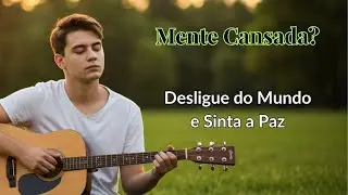 🎧 Mente Cansada? Desligue o Mundo e Sinta a Paz de Deus Agora