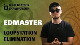 Edmaster | Loopstation Elimination | Irish Beatbox Championships 2022