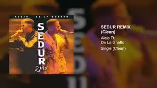 Alejo, De La Ghetto - SEDUR REMIX (Clean Version)