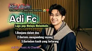 ​FULL MINI ALBUM: Meratapi Takdir Cinta Bersama Adi FC | Pop Melayu Syahdu & Bikin Baper 🎧&hearts;️