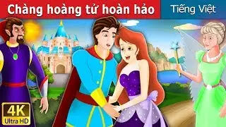 Ch&agrave;ng ho&agrave;ng tử ho&agrave;n hảo | Flawless Prince in Vietnam | @VietnameseFairyTales