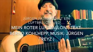 Mein roter Luftballon ( Text: Bernd Kohlhepp, Musik: Jürgen Treyz ), hier von J. Fastje !