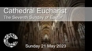 Cathedral Eucharist | Sunday 21 May 2023 | Chester Cathedral |