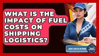 What Is the Impact of Fuel Costs on Shipping Logistics? | Smart Logistics Network News