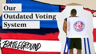 What Can America Do About Its Outdated Voting System? | Battleground