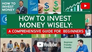 How to Invest Money Wisely: A Comprehensive Guide for Beginners