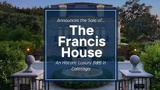 Napa Valley Landmark: The Francis House $9.6M Transaction | The Goodrich Group Success