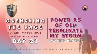 DAY 21 || QUENCHING THE RAGE || POWER AS OF OLD  (MANTLE PRAYER) || 27TH JAN, 2026