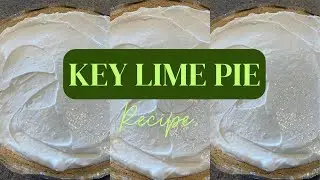 Key Lime Pie Recipe | Delicious, Easy and Quick to Make For Any Occassion!