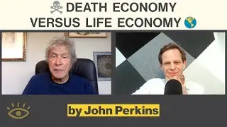 John Perkins - ☠ Death Economy Versus Life Economy 🌎 - From Being Human #93