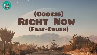 Coogie - Right Now (lyrics) Feat. Crush