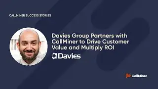 How Davies Group Drives CX & ROI with CallMiner Analytics