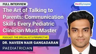 Communication Skills Every Clinician Must Master While Talking to Parents with Dr. Naveen Gangadaran