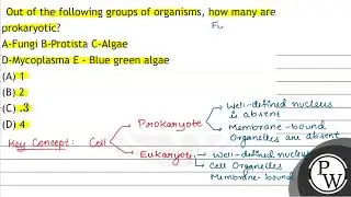 Out of the following groups of organisms, how many are prokaryotic? A-Fungi B-Protista C-Algae D...