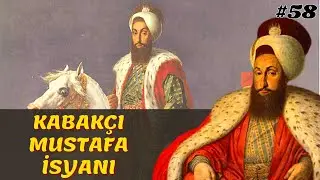 KABAKÇI MUSTAFA İSYANI || Osmanlı Devleti 58. Bölüm - III. Selim Dönemi (1807-1808)